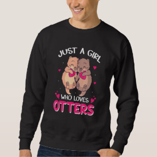 Otter Women Sea Just A Girl Who Loves Otters Sweatshirt