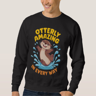 Otterly Amazing Cute Otter Pun Humour Animal Lover Sweatshirt