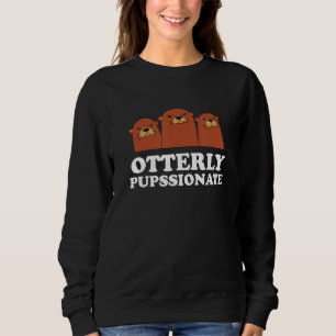 Otterly Pupssionate Otter Humour Sea Otter 1 Sweatshirt