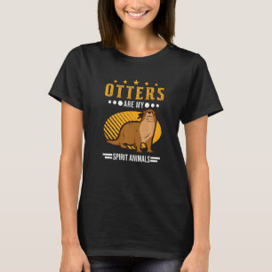 Otters Are My Spirit Animals Otter Spirit Animal O T-Shirt
