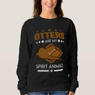 Otters Are My Spirit Animals Otter Sweatshirt