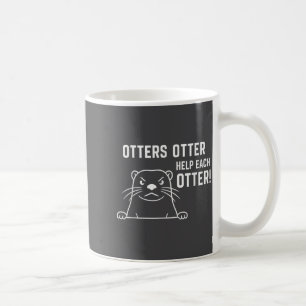 Otters Otter Help Each Otter Funny Otter Quote  Coffee Mug