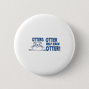 Otters Otter Help Each Otters Funny Saying  6 Cm Round Badge