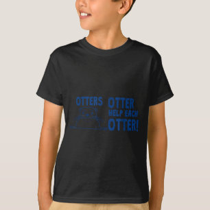 Otters Otter Help Each Otters Funny Saying T-Shirt