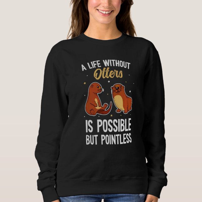 Otters Saying  Otter Sweatshirt (Front)