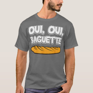 Oui Oui Baguette Cool French Language Pride Novelt T-Shirt
