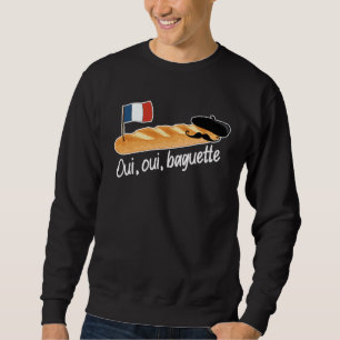 Oui Oui Baguette French Bread France Francophile Sweatshirt