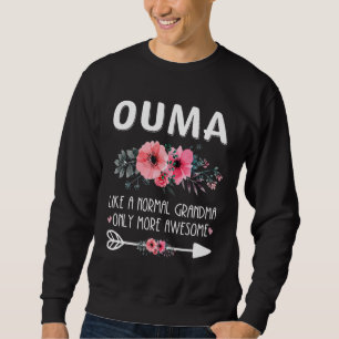 Ouma Like A Normal Grandma Only More Awesome Flowe Sweatshirt
