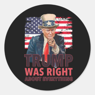 Our 47th President Was Right About Everything - Re Classic Round Sticker