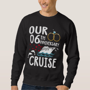 Our 6th Anniversary Cruise 6 Year of Marriage For Sweatshirt