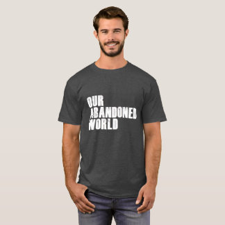 Our abandoned world on gray T-Shirt