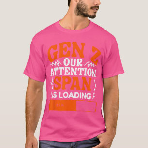 Our Attention Is Loading Humor Generation Z Funny T-Shirt