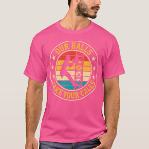 Our Balls Make Your Calls Retro Cell Tower Climber T-Shirt