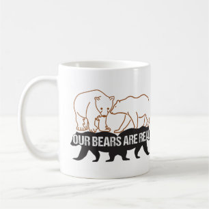 Our Bears are real.w Coffee Mug