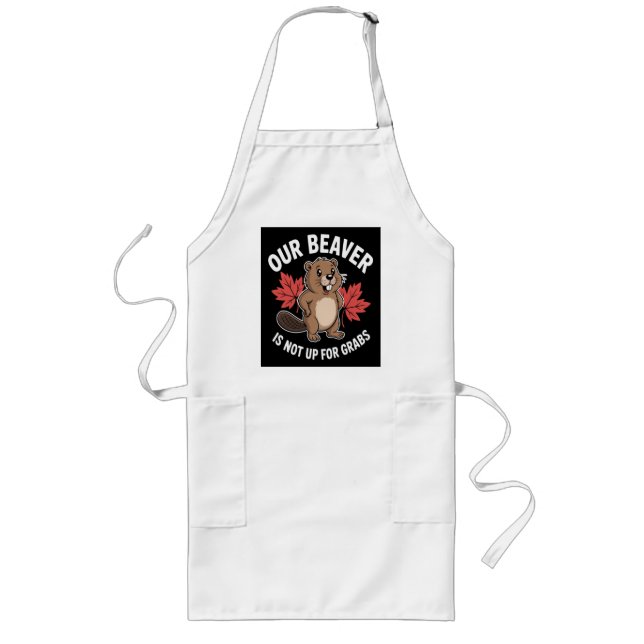 Our Beaver Is Not Up For Grabs Long Apron (Front)