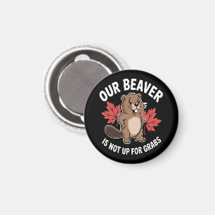 Our Beaver Is Not Up For Grabs Magnet