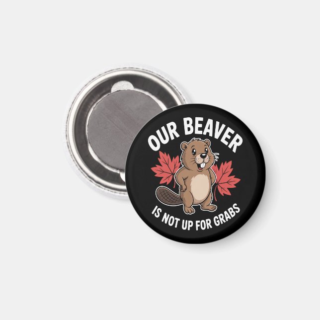 Our Beaver Is Not Up For Grabs Magnet (Front/Back)