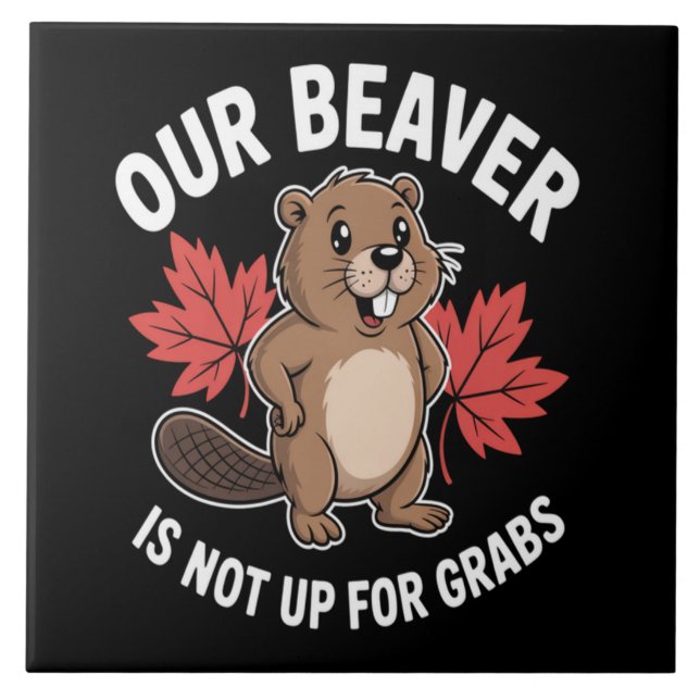 Our Beaver Is Not Up For Grabs Tile (Front)