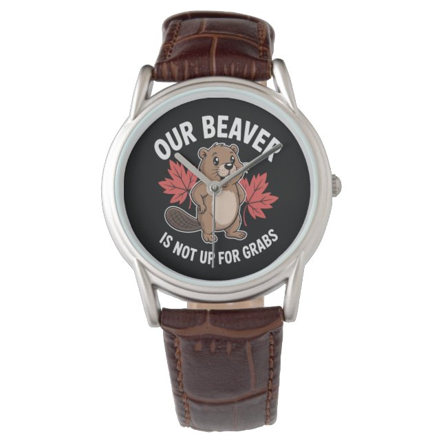 Our Beaver Is Not Up For Grabs Watch (Front)