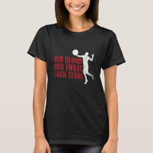 Our Blood Our t Your Tears Volleyball 3 T-Shirt