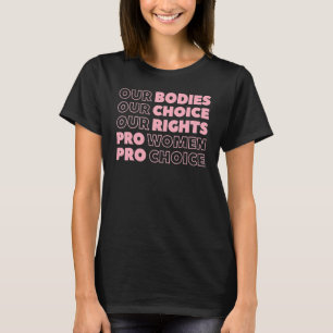 Our Bodies Our Choice Our Rights Pro Choice Femini T-Shirt