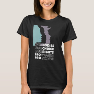 Our Bodies Our Choice Our Rights Pro Choice Femini T-Shirt