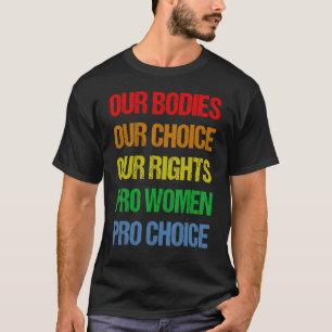 Our Bodies Our Choice Our Rights Pro Women Pro Cho T-Shirt