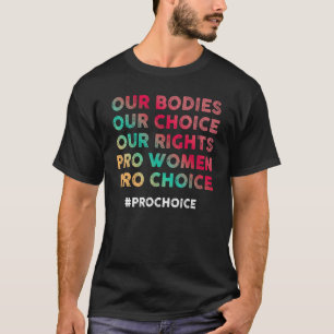 Our Bodies Our Choice Our Rights Pro Women Pro Cho T-Shirt