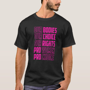 Our Bodies Our Choice Our Rights Pro Women Pro Cho T-Shirt