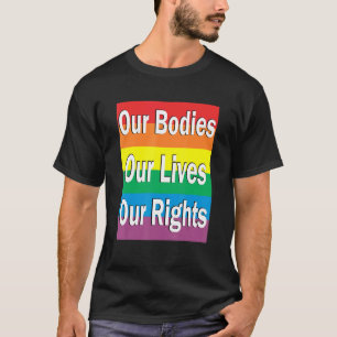 Our Bodies Our Lives Our Rights Against Homophobia T-Shirt