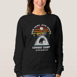 Our Camp Our Rules Conway County Camping Arkansas  Sweatshirt