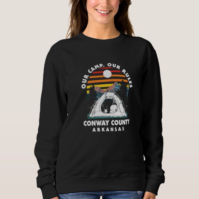 Our Camp Our Rules Conway County Camping Arkansas  Sweatshirt (Front)