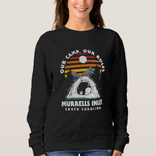 Our Camp Our Rules Murrells Inlet Camping South Ca Sweatshirt
