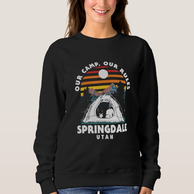 Our Camp Our Rules Springdale Camping Utah Camper  Sweatshirt (Front)