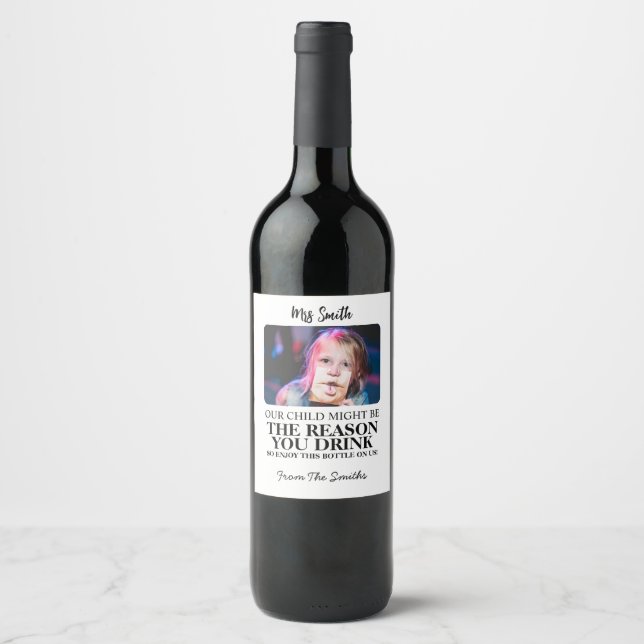 our child might be the reason you drink teacher wine label (Front)