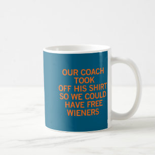 Our Coach Took Off His Shirt So We Could Have Wien Coffee Mug