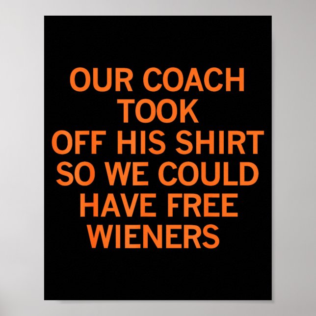 Our Coach Took Off His Shirt So We Could Have Wien Poster (Front)