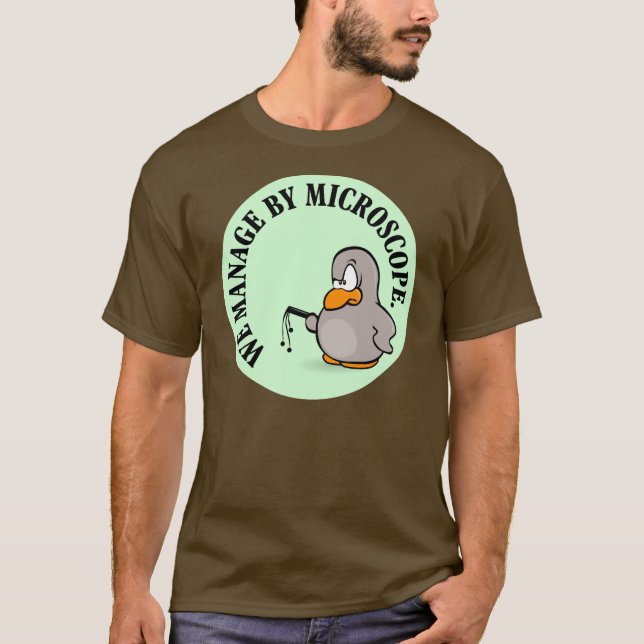 Our company gives new meaning to micromanagement T-Shirt (Front)