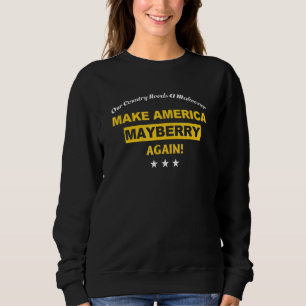 Our Country Needs A Makeover Make America Mayberry Sweatshirt