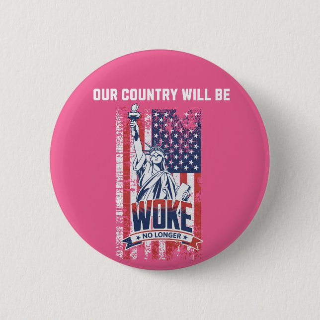 Our Country Will Be Woke No Longer Pro Trump 2025 6 Cm Round Badge (Front)