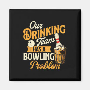 Our Drinking Team Has A Bowling Problem - Bowling  Magnet