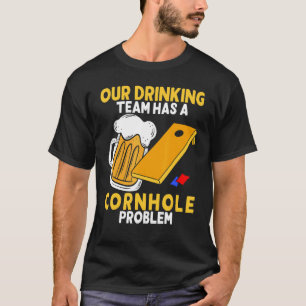 Our Drinking Team Has A Cornhole Problem Bean Bag  T-Shirt