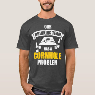 Our drinking team has a cornhole problem T-Shirt