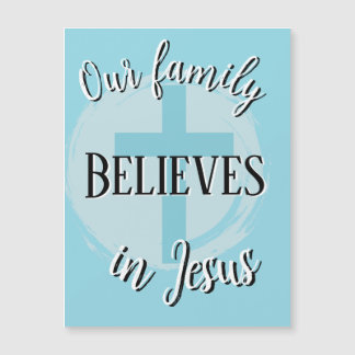 Our family Believes in Jesus Magnet