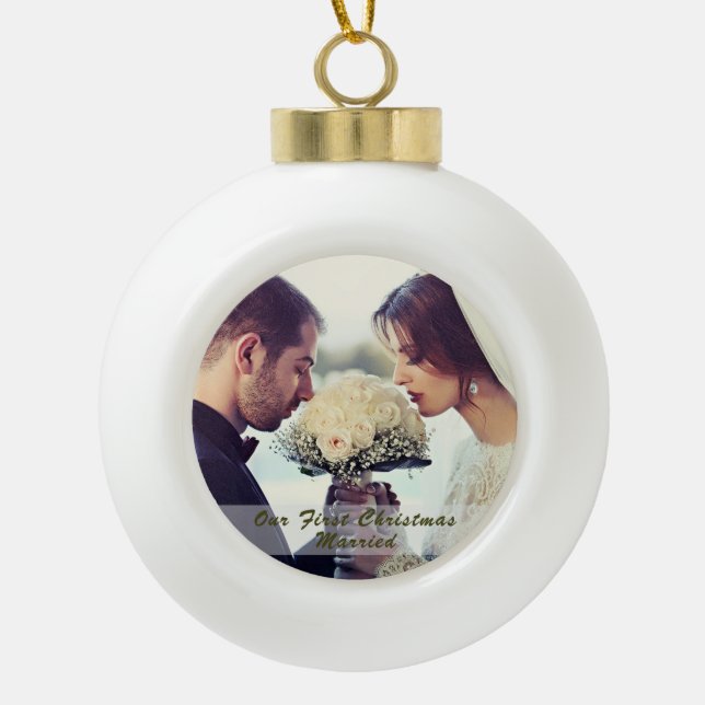 Our First Christmas Married Photo Ceramic Ball Christmas Ornament (Front)