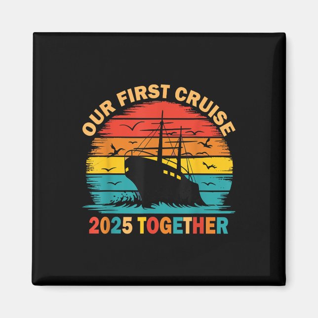 Our First Cruise 2025 Together Matching Couples Cr Magnet (Front)