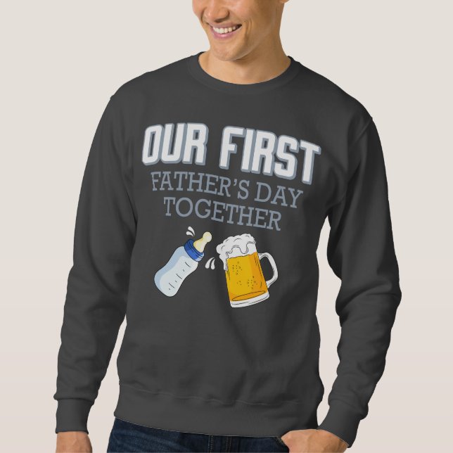 Our First Father's Day Together 👨‍👶❤️ Sweatshirt (Front)