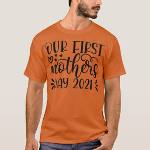 Our First Mothers Day 2021 3  T-Shirt