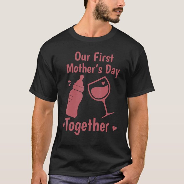 Our First Mothers Day Together Day With Milk And W T-Shirt (Front)