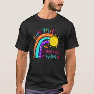 Our First Mother's Day Together  Rainbow Mothers D T-Shirt